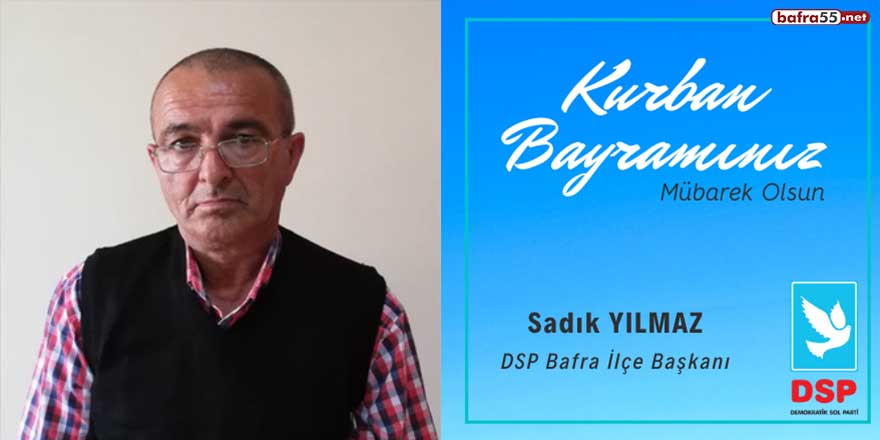 DSP İlçe Başkanı Sadık Yılmaz'ın Kurban Bayramı kutlaması