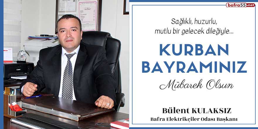 Bafra Elektrikçiler Odası Başkanı'ndan Kurban Bayramı mesajı