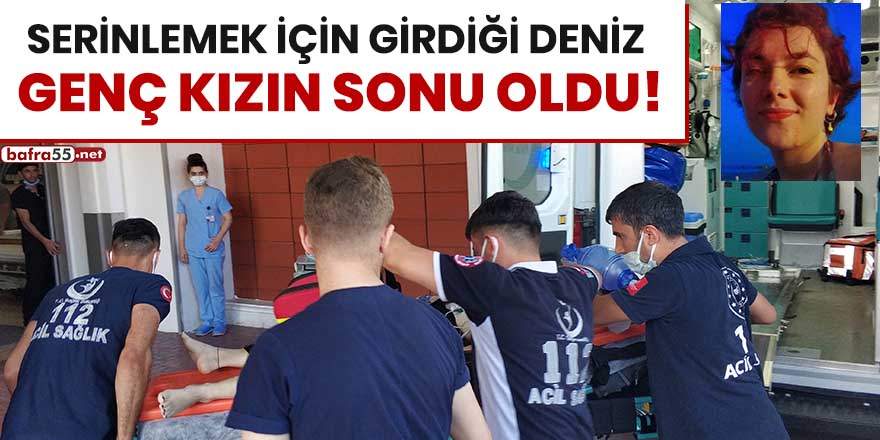 Serinlemek için girdiği deniz genç kızın sonu oldu!