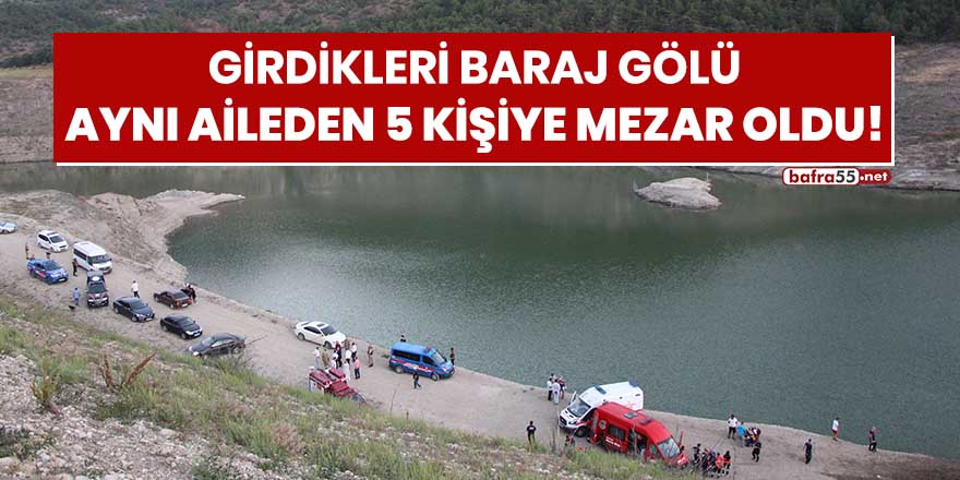 Girdikleri baraj gölü aynı aileden 5 kişiye mezar oldu!