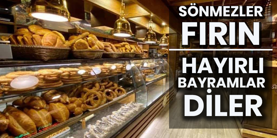 Sönmezler Fırın hayırlı bayramlar diler