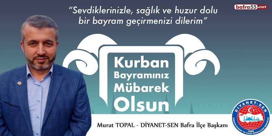 Diyanet-Sen Bafra İlçe Başkanı Murat Topal'dan Kurban Bayramı mesajı