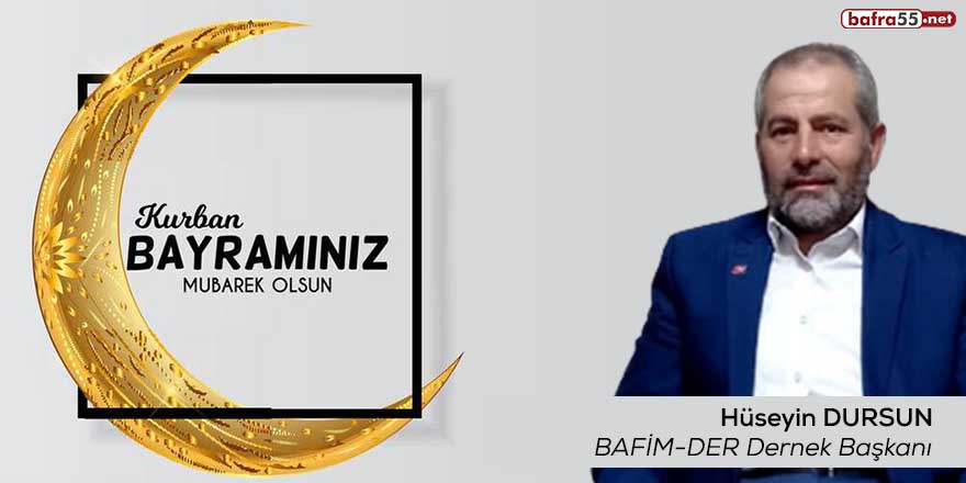 BAFİM-DER Dernek Başkanı Hüseyin Dursun'un Kurban Bayramı mesajı