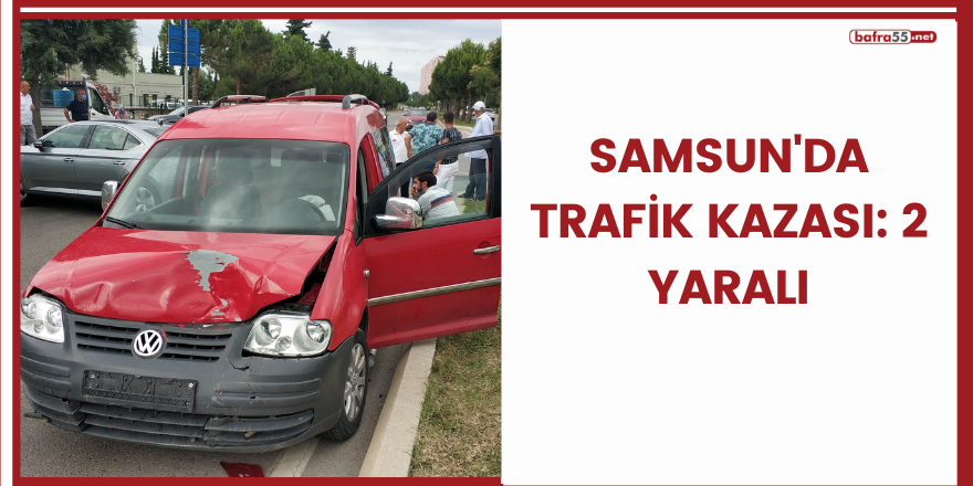 Samsun'da trafik kazası: 2 yaralı