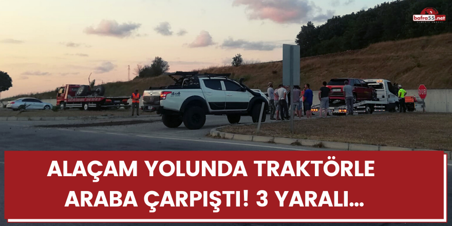 Alaçam yolunda traktörle  araba çarpıştı! 3 yaralı...