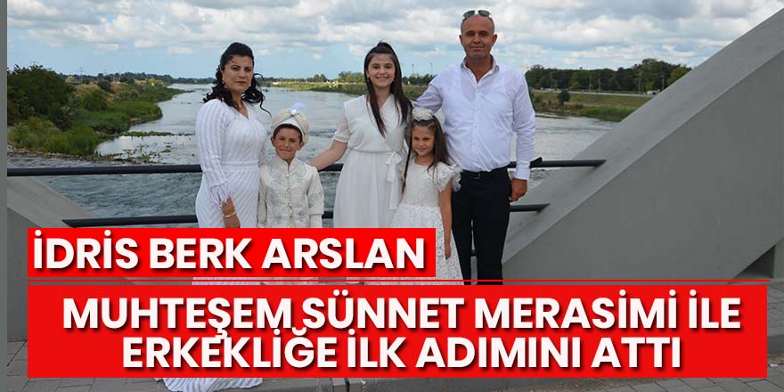 İdris Berk Arslan Erkekliğe İlk Adımını attı