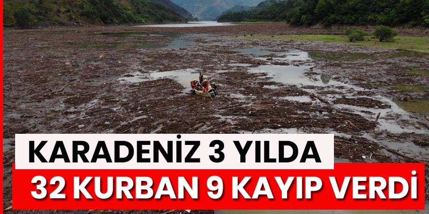 Karadeniz'de son 3 yılda sellere 32 kurban, 9 kayıp verildi