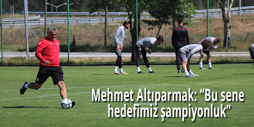 Mehmet Altıparmak: “Bu sene hedefimiz şampiyonluk”