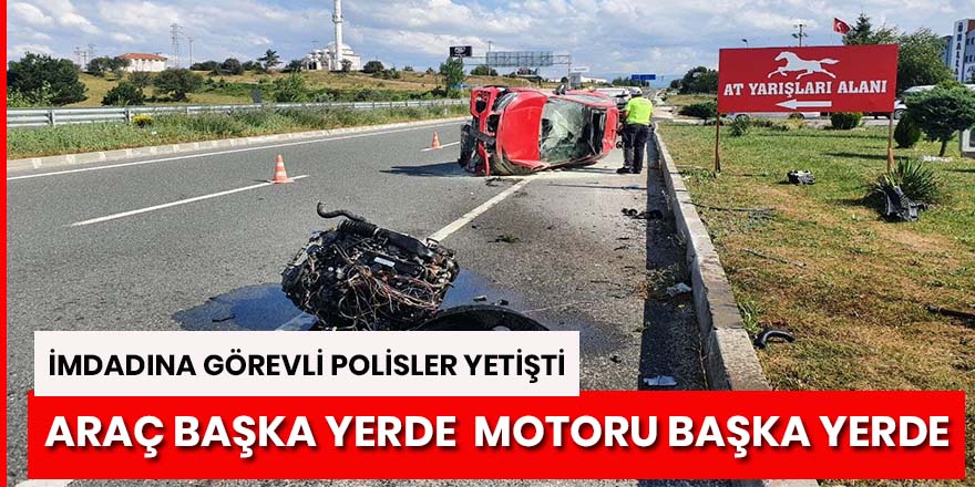 Kaza yapan aracın motoru 50 metre fırladı