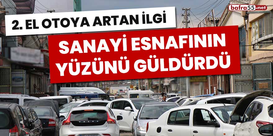 İkinci el otoya artan ilgi sanayi esnafının yüzünü güldürdü