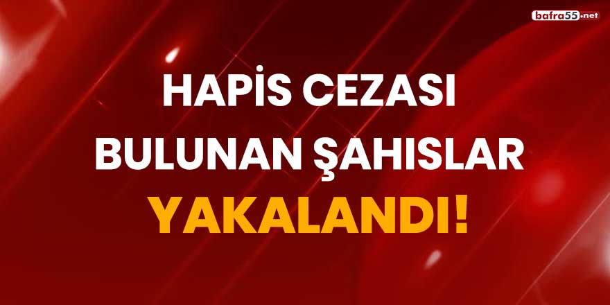 Hapis cezası bulunan şahıslar yakalandı