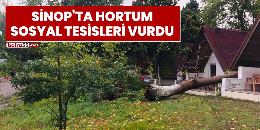 Sinop'ta hortum sosyal tesisleri vurdu