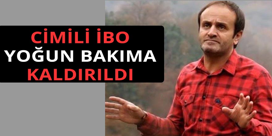 CİMİLİ İBO YOĞUN BAKIMA KALDIRILDI