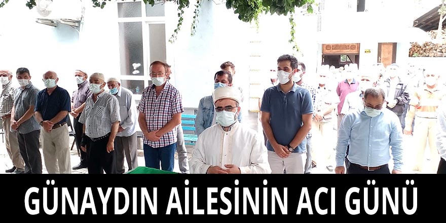 GÜNAYDIN AİLESİNİN ACI GÜNÜ