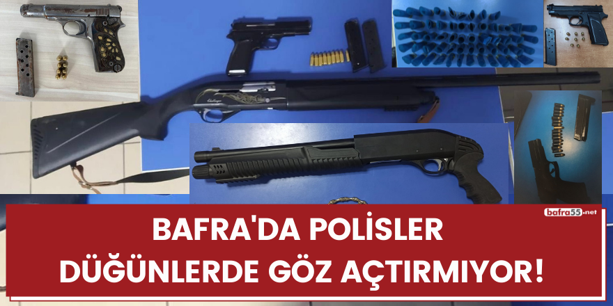 Bafra'da polisler  düğünlerde göz açtırmıyor!