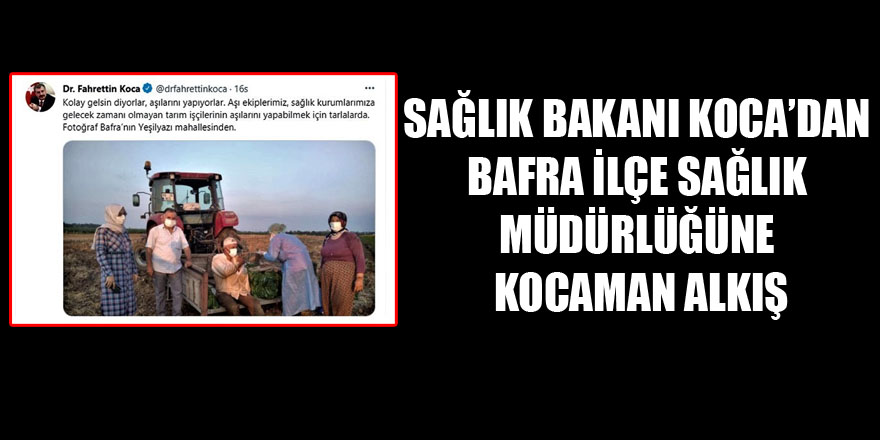 SAĞLIK BAKANI KOCA’DAN BAFRA İLÇE SAĞLIK MÜDÜRLÜĞÜNE KOCAMAN ALKIŞ