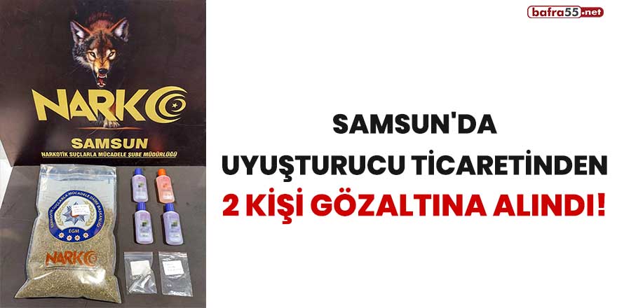 Samsun'da uyuşturucu ticaretinden 2 kişi gözaltına alındı!