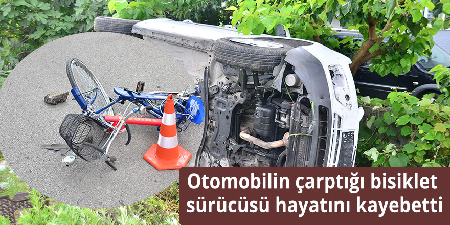 Otomobilin çarptığı bisiklet sürücüsü hayatını kayebetti