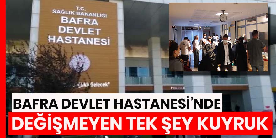 Bafra Devlet Hastanesinde değişmeyen tek şey kuyruk