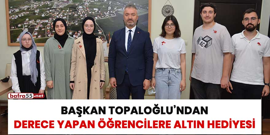 Başkan Topaloğlu'ndan derece yapan öğrencilere altın hediyesi