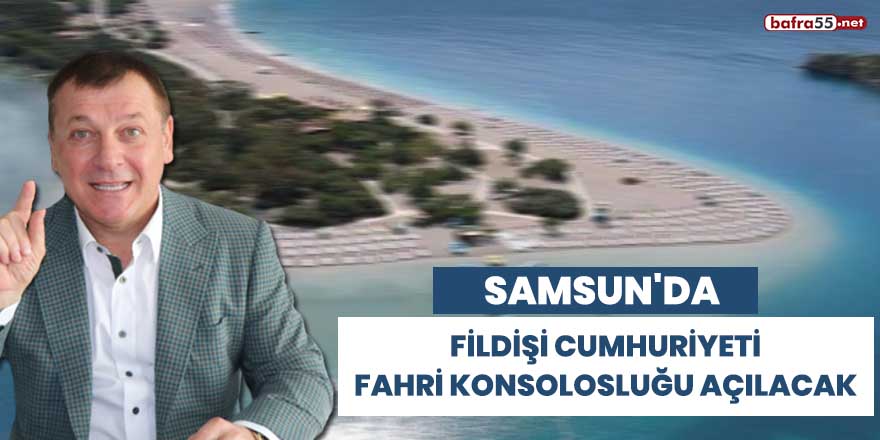 Samsun'da Fildişi Cumhuriyeti Fahri Konsolosluğu açılacak