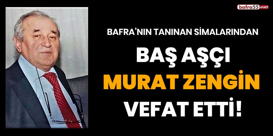 Baş aşçı Murat Zengin vefat etti!