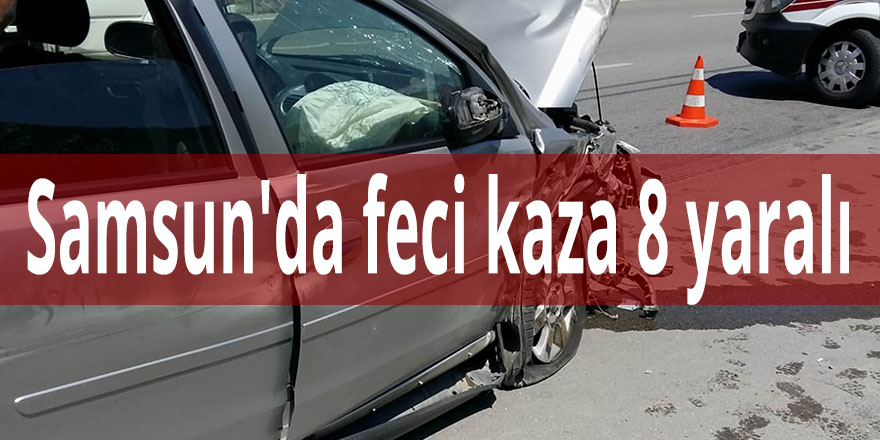 Samsun'da feci kaza 8 yaralı