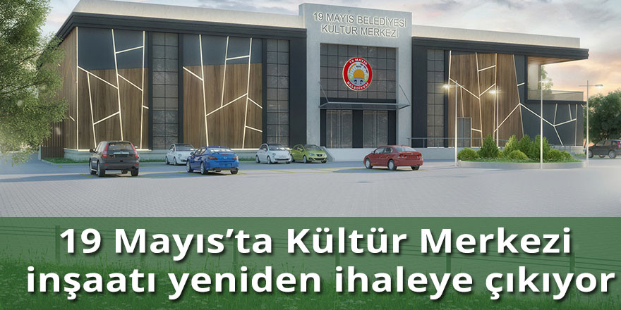 19 Mayıs’ta Kültür Merkezi inşaatı yeniden ihaleye çıkıyor