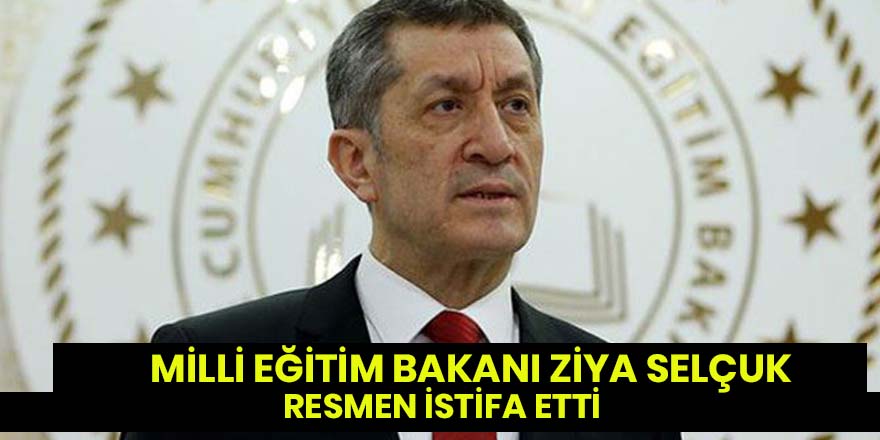 Milli Eğitim Bakanı Ziya Selçuk resmen istifa etti