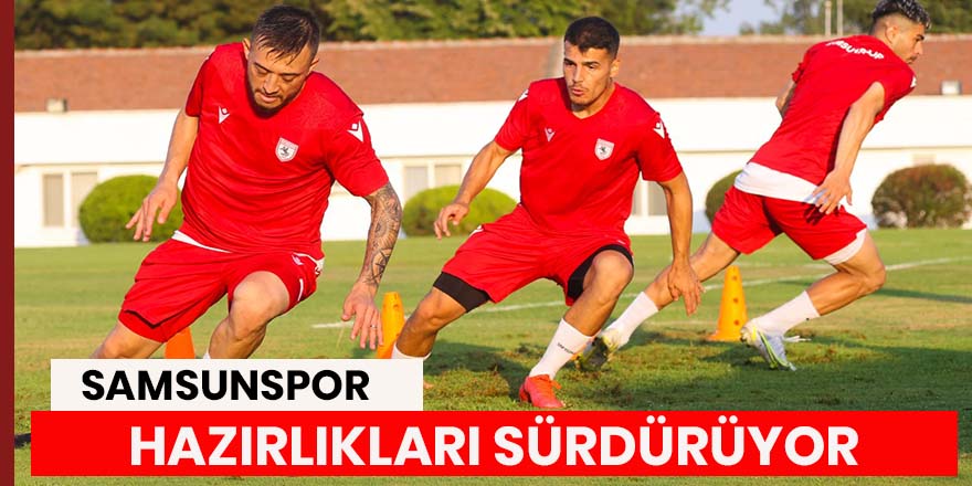 Samsunspor hazırlıklarını sürdüyor