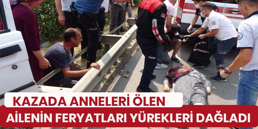 Kazada anneleri ölen ailenin feryatları yürekleri dağladı