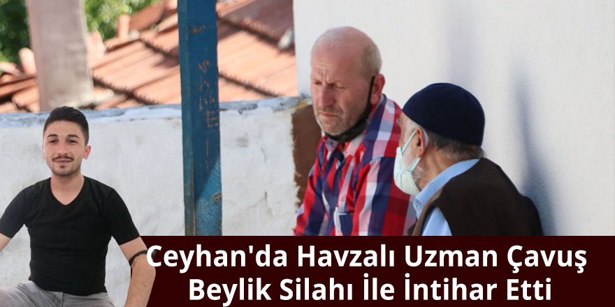 Ceyhan'da Havzalı Uzman Çavuş Beylik Silahı İle İntihar Etti