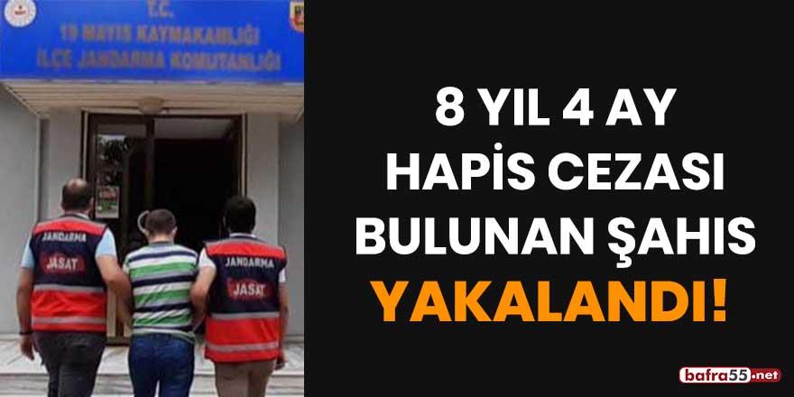 8 yıl 4 ay hapis cezası bulunan şahıs yakalandı