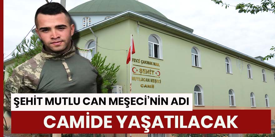 Şehit Mutlu Can Meşeci’nin adı camide yaşatılacak