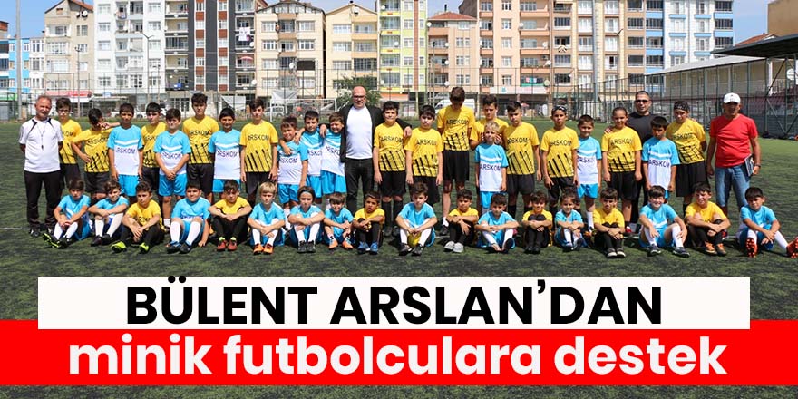 Bülent Arslan’dan minik futbolculara destek