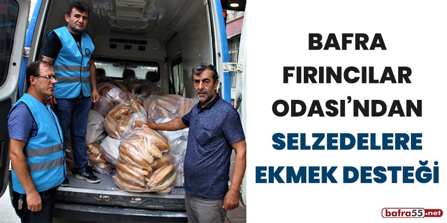 Bafra Fırıncılar Odası'ndan selzedelere ekmek desteği