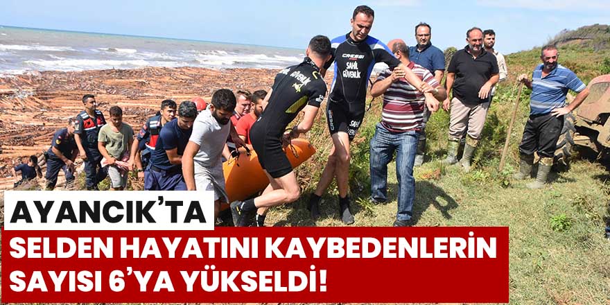 Ayancık'ta selden hayatını kaybedenlerin sayısı 6'ya yükseldi!