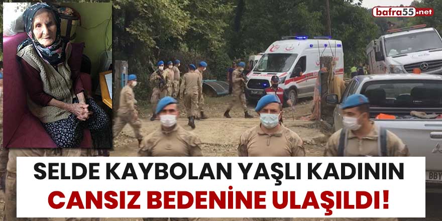 Selde kaybolan yaşlı kadının cansız bedenine ulaşıldı!