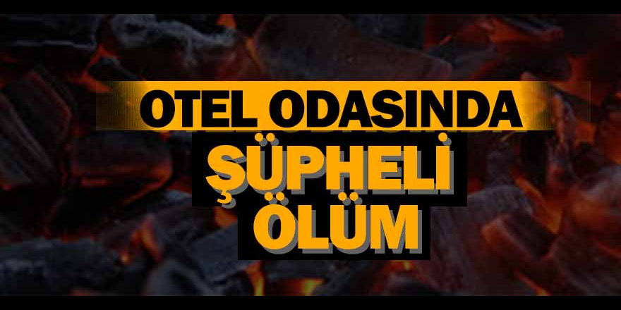 Samsun'da otel odasında şüpheli ölüm