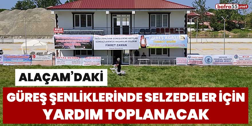 Alaçam'daki güreş şenliklerinde selzedeler için yardım toplanacak