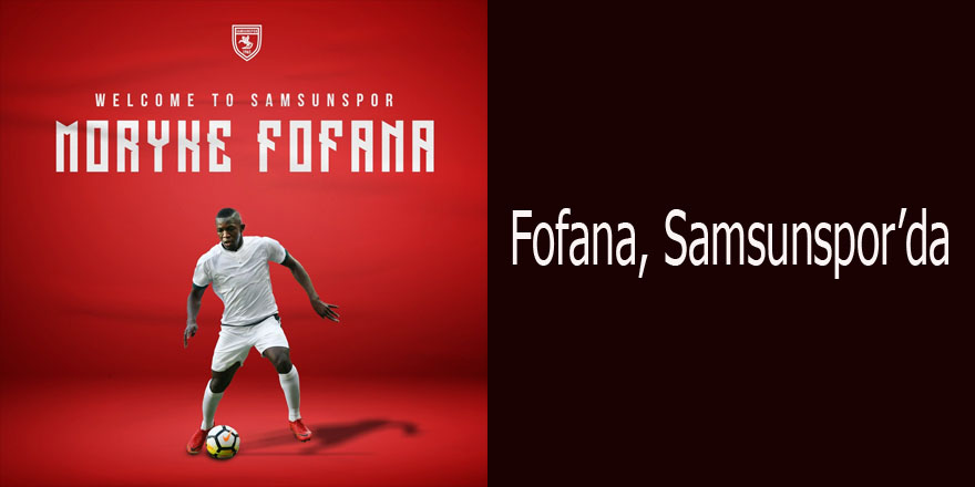 Samsunspor'da son transfer Fofana oldu