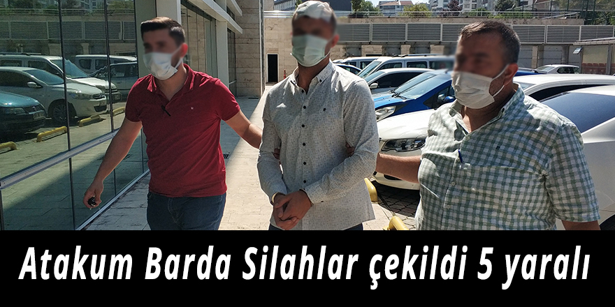 Atakum Barda Silahlar çekildi 5 yaralı