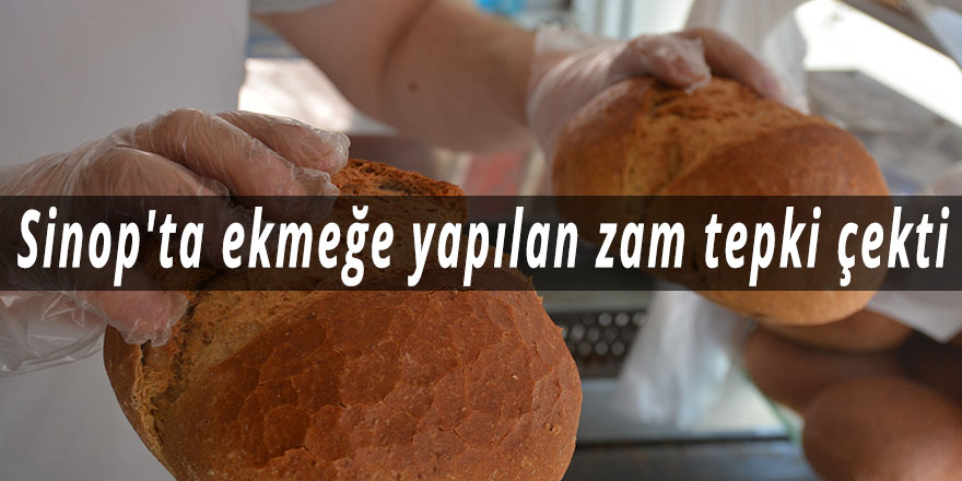 Sinop'ta ekmeğe yapılan zam tepki çekti