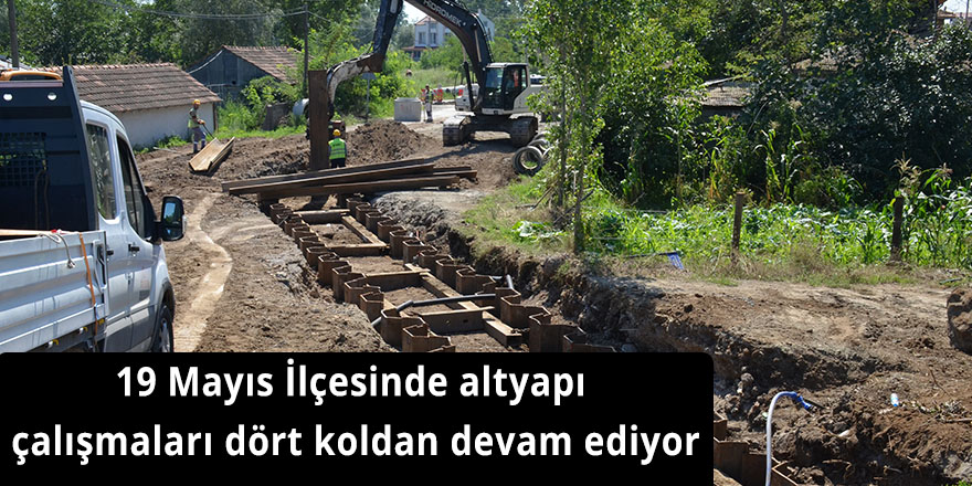 19 Mayıs İlçesinde altyapı çalışmaları dört koldan devam ediyor