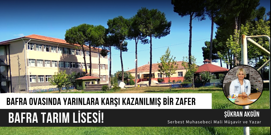 BAFRA OVASINDA YARINLARA KARŞI KAZANILMIŞ BİR ZAFER: BAFRA TARIM LİSESİ!