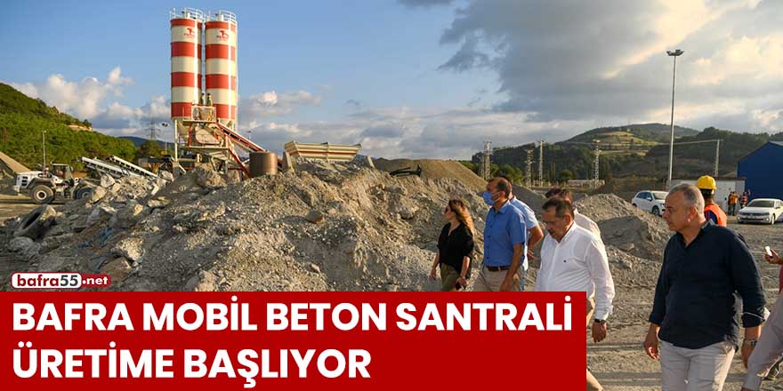 Bafra Mobil Beton Santrali üretime başlıyor