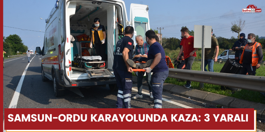 Samsun-Ordu karayolunda kaza: 3 yaralı