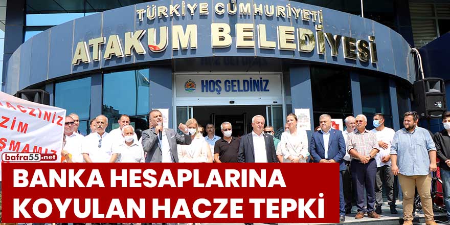 Atakum Belediyesi’nin banka hesaplarına koyulan hacze tepki