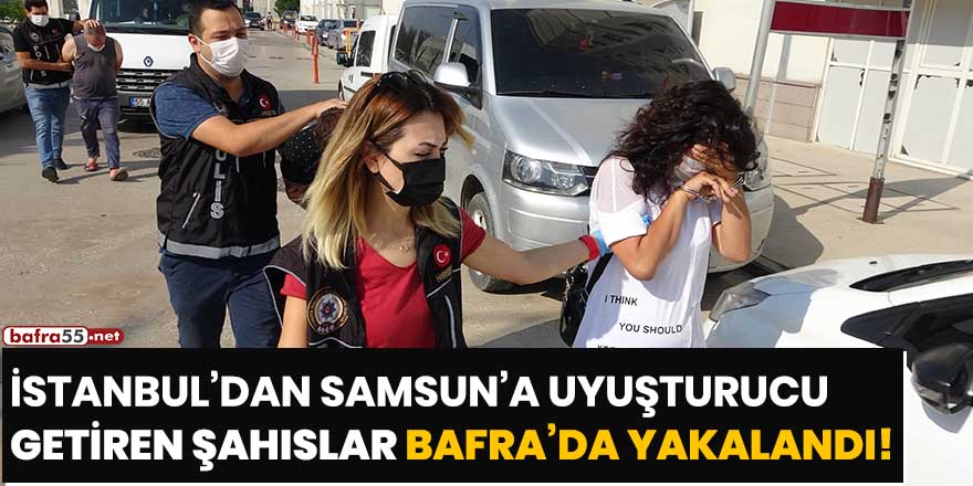 İstanbul'dan Samsun'a uyuşturucu getiren şahıslar Bafra'da yakalandı!