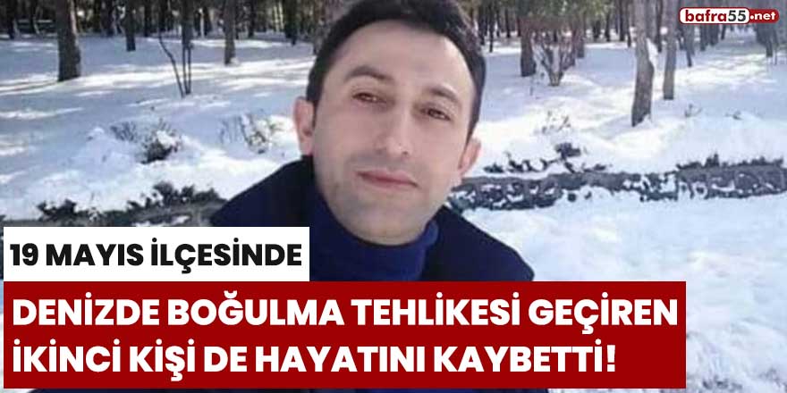 Denizde boğulma tehlikesi geçiren ikinci kişi de hayatını kaybetti!